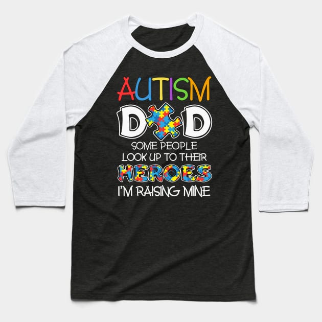 Autism Dad Some People Look Up To Their Heroes Baseball T-Shirt by cogemma.art